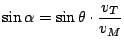 $\displaystyle \sin \alpha = \sin \theta \cdot \frac{ v_{T} }{ v_{M} }
$